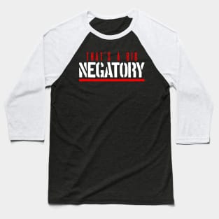 That's a big negatory (white version) Baseball T-Shirt